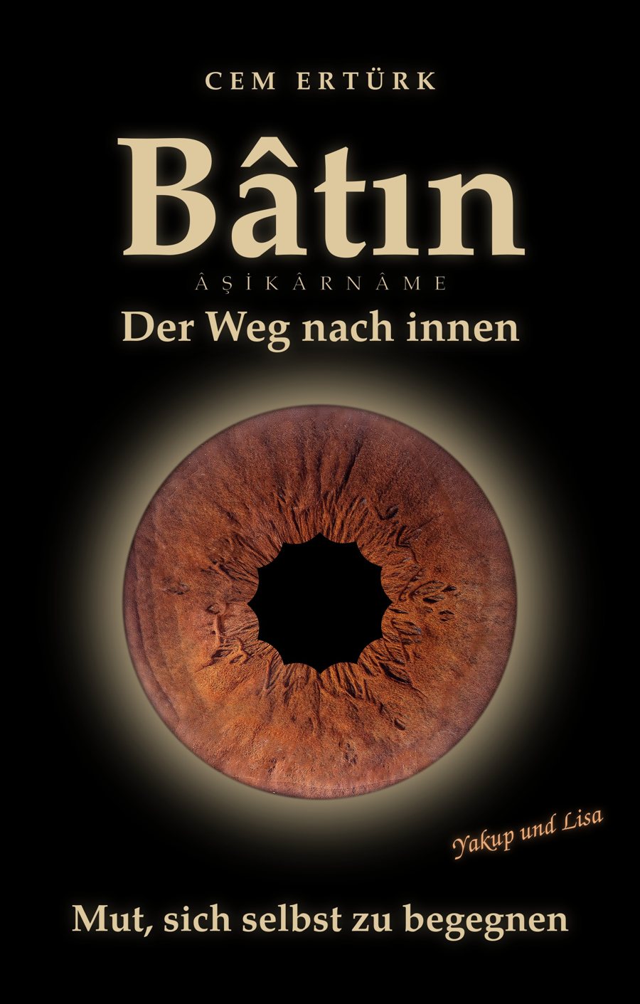 Buchcover: Cem Ertürk, Bâtın, Âşikârnâme, Der Weg nach innen. Eine Iris mit dem Teslim Taşı als Pupille. Yakup und Lisa. Mut, sich selbst zu begegnen.